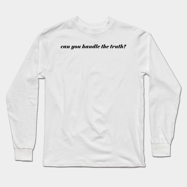 CAN YOU HANDLE THE TRUTH? Long Sleeve T-Shirt by basiastachurska